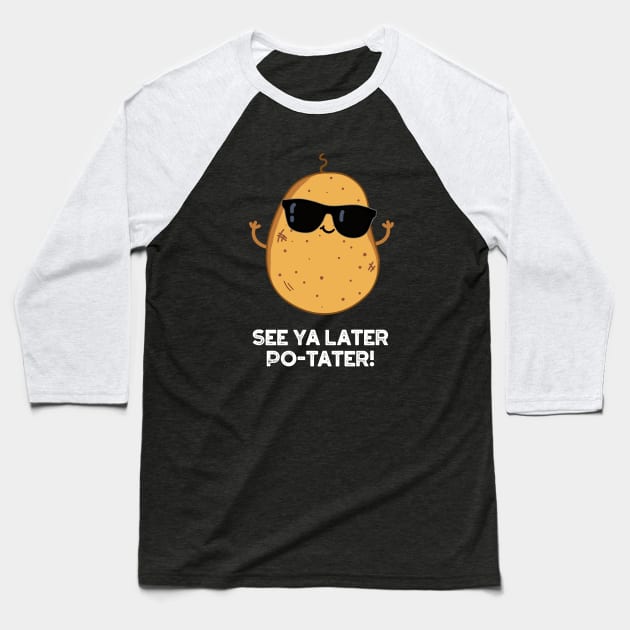 See Ya Later Po-tater Funny Potato Pun Baseball T-Shirt by punnybone